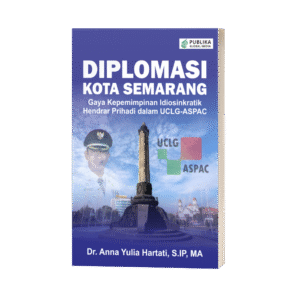 Diplomasi Kota Semarang: Gaya Kepemimpinan Idiosinkratik  Hendrar Prihadi dalam UCLG-ASPAC (ISBN: Dalam Pengajuan)