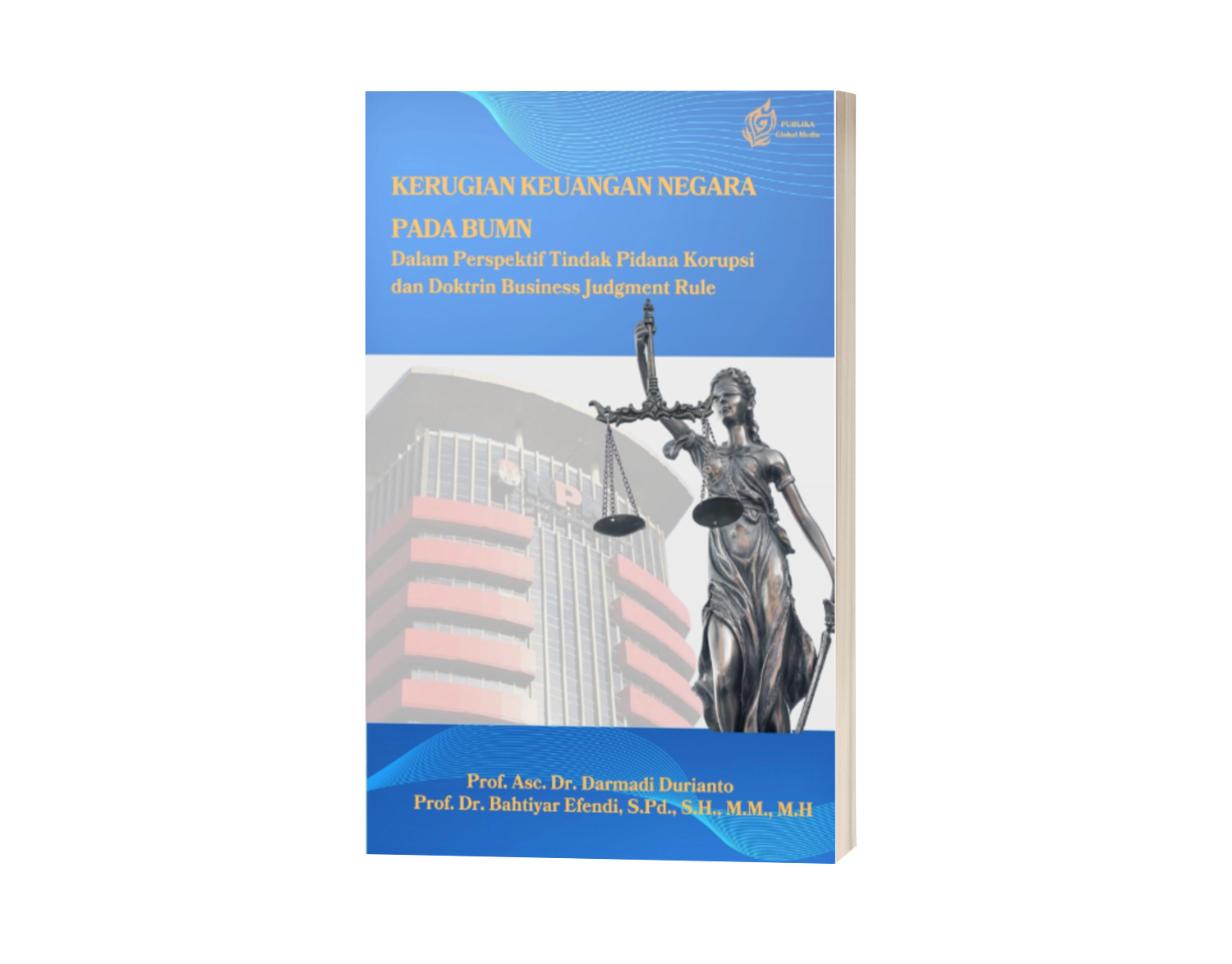 Kerugian Keuangan Negara Pada BUMN Dalam Perspektif Tindak Pidana Korupsi dan Doktrin Business Judgment Rule (ISBN: 978-623-89364-5-8)