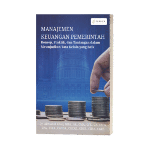 Manajemen Keuangan Pemerintah: Konsep, Praktik, dan Tantangan Dalam Mewujudkan Tata Kelola yang Baik (ISBN: 978-623-89750-4-4)