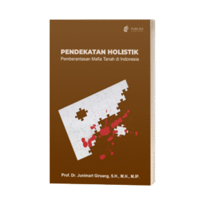 Pendekatan Holistik Pemberantasan Mafia Tanah di Indonesia (ISBN: 978-623-10-1589-1)