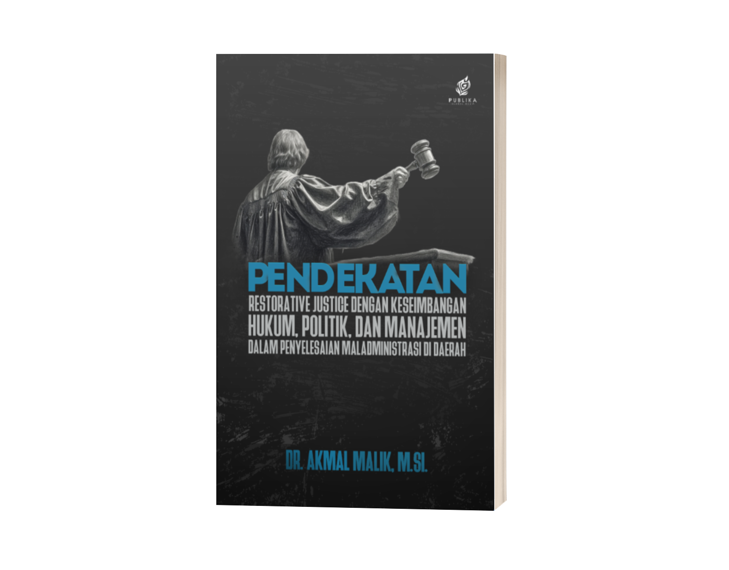 Pendekatan Restorative Justice dengan Keseimbangan Hukum, Politik, dan Manajemen dalam Penyelesaian Maladministrasi di Daerah (ISBN: 978-623-10-0288-4)