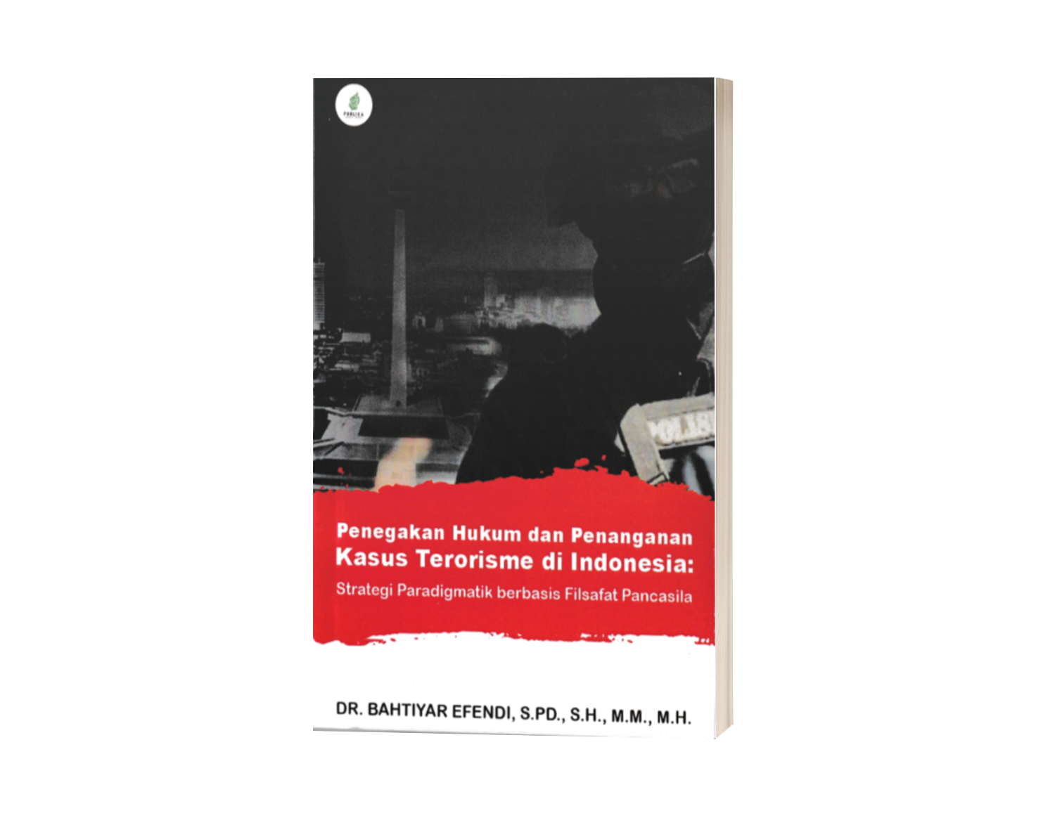 Penegakan Hukum dan Penanganan Kasus Terorisme di Indonesia: Strategi Paradigmatik berbasis Filsafat Pancasila (ISBN: 978-602-51251-8-8)