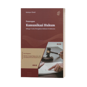 Penerapan Komunikasi Hukum Sebagai Usaha Penegakan Hukum di Indonesia (ISBN: 978-602-51251-4-0)