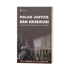 Police Justice dan Eksekusi: Hubungan Lembaga Penegak Hukum dan Peradilan (ISBN: 978-623-88602-0-3)