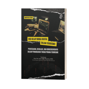 Sisi Gelap Dunia Digital dalam Terorisme: Pencegahan, Regulasi, dan Konsekuensinya dalam Penanganan Tindak Pidana Terorisme (ISBN: 978-602-51251-5-7)