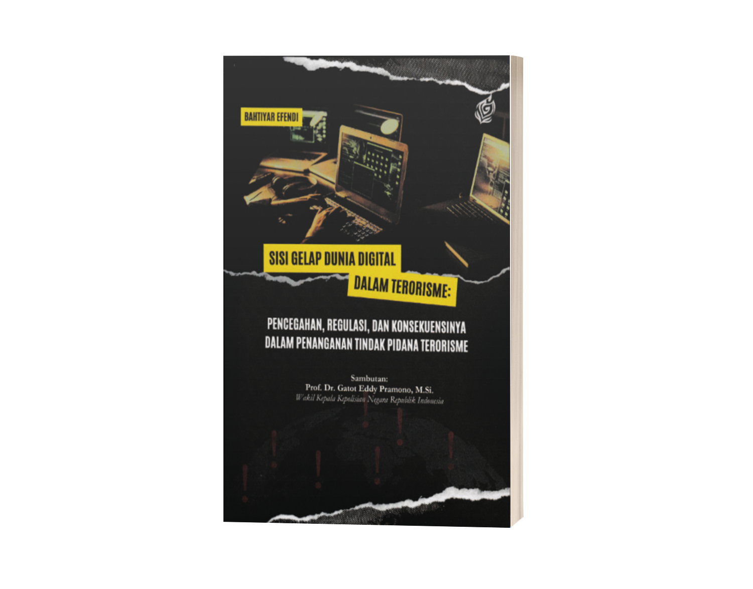 Sisi Gelap Dunia Digital dalam Terorisme: Pencegahan, Regulasi, dan Konsekuensinya dalam Penanganan Tindak Pidana Terorisme (ISBN: 978-602-51251-5-7)
