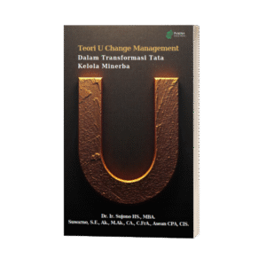 Teori U Change Management dalam Transformasi Tata Kelola Minerba (ISBN: 978-623-89364-6-5)