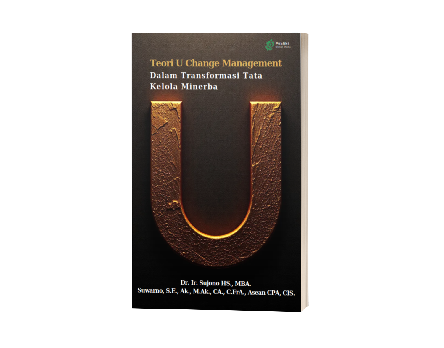 Teori U Change Management dalam Transformasi Tata Kelola Minerba (ISBN: 978-623-89364-6-5)