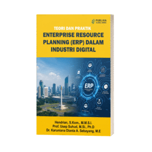 Teori dan Praktik Enterprise Resource Planning (ERP) dalam Industri Digital